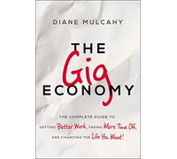 The Gig Economy: The Complete Guide to Getting Better Work, Taking More Time Off, and Financing the Life You Want