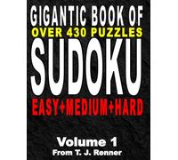 The Gigantic Book of Sudoku: Volume 1 Features over 430 Puzzles, Easy-Medium-Hard all in one big, beautiful, book, with Solutions, Perfect for Adults, Seniors, Teens, Brain Games
