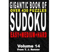 The Gigantic Book of Sudoku: Volume 14 Features over 430 Puzzles, Easy-Medium-Hard all in one big, beautiful book, with Solutions, Perfect for Adults, Seniors, Teens, Brain Games