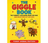 The Giggle Book: Funny Animal Edition: The Funniest Colouring Book for Kids (and Adults Who Act Like Kids) Easy to Colour Silly Animal Illustrations for Hours of Giggles