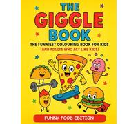 The Giggle Book: Funny Food Edition: The Funniest Colouring Book for Kids (and Adults Who Act Like Kids) Easy to Colour Silly Food Illustrations for Hours of Giggles