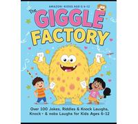 The Giggle Factory - Over 100 Jokes, Riddles & Knock Knock Laughs for Kids Ages 6-12: A Hilarious Collection of Clean Family-Friendly Fun to Keep Kids Laughing for Hours