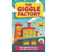 The Giggle Factory: Side-Splitting Jokes for Kids Who Love to Laugh | Packed with more than 170 silly jokes and humorous images for kids ages 7 to 13 years!