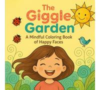 The Giggle Garden: A Mindful Coloring Book of Happy Faces: Fun, Stress-Relieving Pages to Brighten Every Day for Kids, Teens, and Adults