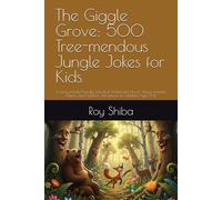 The Giggle Grove: 500 Tree-mendous Jungle Jokes for Kids: A Funny, Family-Friendly Joke Book Packed with Humor About Animals, Nature, and Outdoor Adventures for Children Ages 5-12