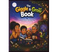 The Giggle & Grow Book: 7 Funny Stories That Teach Life Skills Through Laughter, Kindness & Adventure