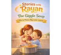 The Giggle Soup: A Rhyming Picture Book About Sharing, Kindness, and Family Time (Stories with Rayan)