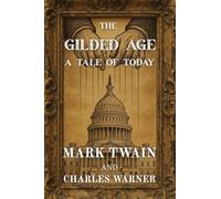The Gilded Age: A Tale of Today (Polis & Praxis Classics)
