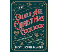 The Gilded Age Christmas Cookbook: Cookies and Treats from America's Golden Era