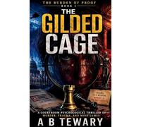 The Gilded Cage: A Courtroom Psychological Thriller of Murder, Trauma, and Mind Games: 4 (Burden of Proof)