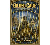 The Gilded Cage: Reminiscences of a Shadow Man