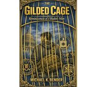 The Gilded Cage: Reminiscences of a Shadow Man