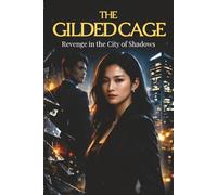 The Gilded Cage: Revenge in the City of Shadows (The Gilded Cage Trilogy)