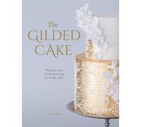 The Gilded Cake: The Golden Rules of Cake Decorating for Metallic Cakes