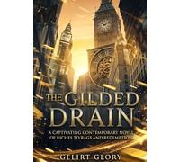 THE GILDED DRAIN: A Captivating Contemporary Novel of Riches to Rags and Redemption
