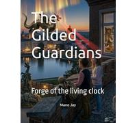 The Gilded Guardians: Forge of the living clock: 1