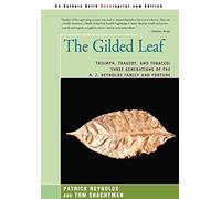 The Gilded Leaf: Triumph, Tragedy, and Tobacco: Three Generations of the R. J. Reynolds Family and Fortune