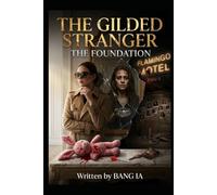 The Gilded Stranger: The Foundation (A Novel)