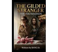 The Gilded Stranger: The Foundation (A Novel)