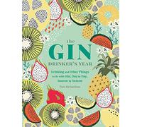 The Gin Drinker's Year: Drinking and Other Things to Do With Gin; Day by Day, Season by Season