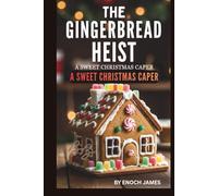 THE GINGERBREAD HEIST: A SWEET CHRISTMAS CAPER