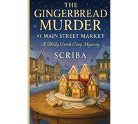THE GINGERBREAD MURDER AT MAIN STREET MARKET: A Holly Creek Cozy Mystery