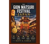 THE GION MATSURI FESTIVAL JAPAN: What Really Happens When Kyoto Comes Alive (Festivals From Around The World)