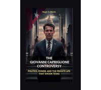THE GIOVANNI CAPRIGLIONE CONTROVERSY: POLITICS, POWER, AND THE PRIVATE LIFE THAT SHOOK TEXAS