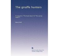 The giraffe hunters: A sequel to "The bush boys" & "The young yagers",