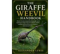 THE GIRAFFE WEEVIL HANDBOOK: Discover the fascinating life of the giraffe weevil, exploring its unique long neck, behavior, habitat, evolution, and survival secrets in nature’s most unusual beetle.