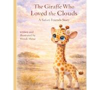The Giraffe Who Loved the Clouds: A Gentle Safari Friends Story About Imagination, Curiosity, and Finding Your Way: A Cozy Tale About Animals, ... Series: Gentle stories for growing hearts)