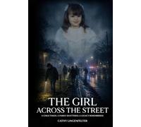 The Girl Across the Street: A child taken. A family shattered. A legacy remembered