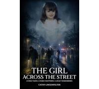 The Girl Across the Street: A child taken. A family shattered. A legacy remembered
