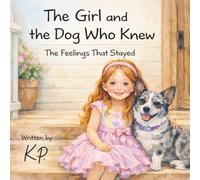 The Girl and the Dog Who Knew: The Feelings That Stayed
