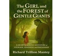 The Girl and the Forest of Gentle Gent: A Heartwarming Adventure of Courage, Kindness & Friendship