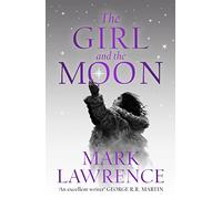 The Girl and the Moon: Final Book in the stellar new series from bestselling fantasy author of PRINCE OF THORNS and RED SISTER, Mark Lawrence: Book 3 (Book of the Ice)