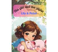 The Girl and the Piglet : Lily & Petal: The Adventure of Lily and Petal