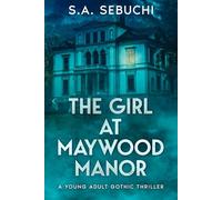 The Girl at Maywood Manor: A Young Adult Gothic Thriller (Holly May Duology)