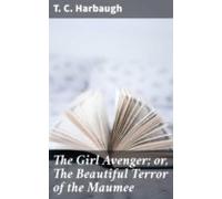 The Girl Avenger; Or The Beautiful Terror Of The Maumee (ebook)