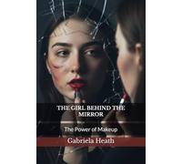 THE GIRL BEHIND THE MIRROR: The Power of Makeup