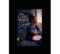 The Girl Behind the Scrubs: A Memoir of Love, Loss, Healing, and Choosing Yourself