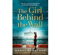 The Girl Behind the Wall: The utterly gripping new novel from the internationally bestselling author of World War 2 historical fiction