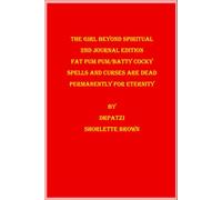The girl beyond spiritual 2nd Journal Edition Fat Pum Pum/Batty Cocky: Spells and Curses are dead Permanently for Eternity