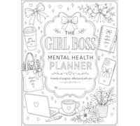 The Girl Boss Mental Health Planner: 6 weeks of Progress, Reflections, and Self care