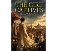 The Girl Captives: A Story of the Indian Frontier