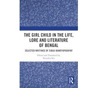 The Girl Child in the Life, Lore and Literature of Bengal: Selected Writings of Sibaji Bandyopadhyay
