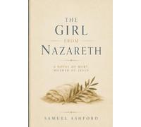The Girl from Nazareth: A Novel of Mary, Mother of Jesus