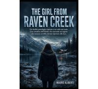 THE GIRL FROM RAVEN CREEK: Un thriller psicologico ispirato a un cold case reale. Una cittadina dell'Alaska che nasconde un segreto che nessuno avrebbe dovuto riportare alla luce.