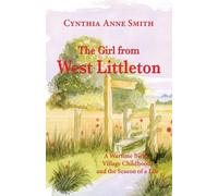 The Girl from West Littleton: A Wartime Birth, Village Childhood, and the Seasons of a Life