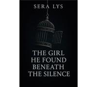 The Girl He Found Beneath the Silence: A dark mafia protector romance about silence, survival, and the slow fight to feel safe again